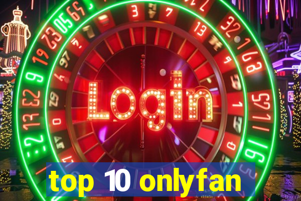 top 10 onlyfan